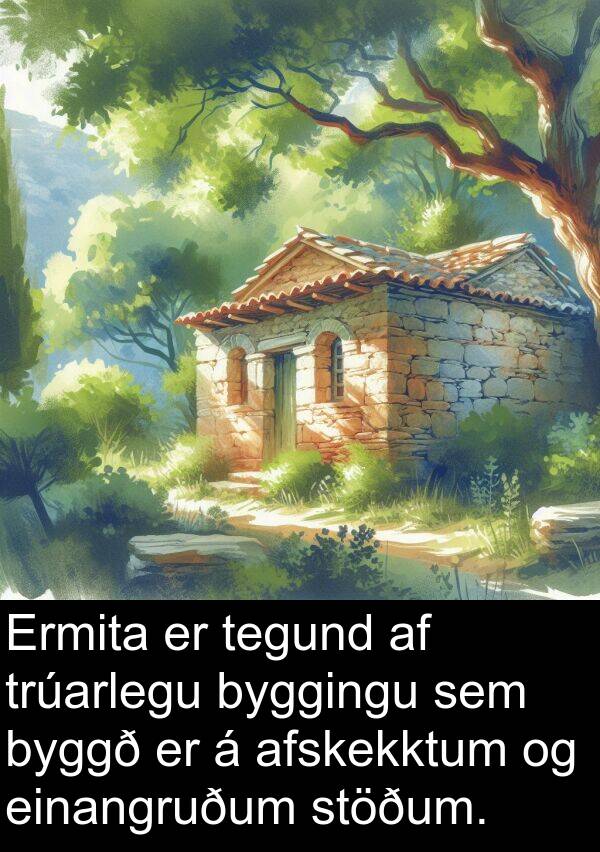 tegund: Ermita er tegund af trúarlegu byggingu sem byggð er á afskekktum og einangruðum stöðum.