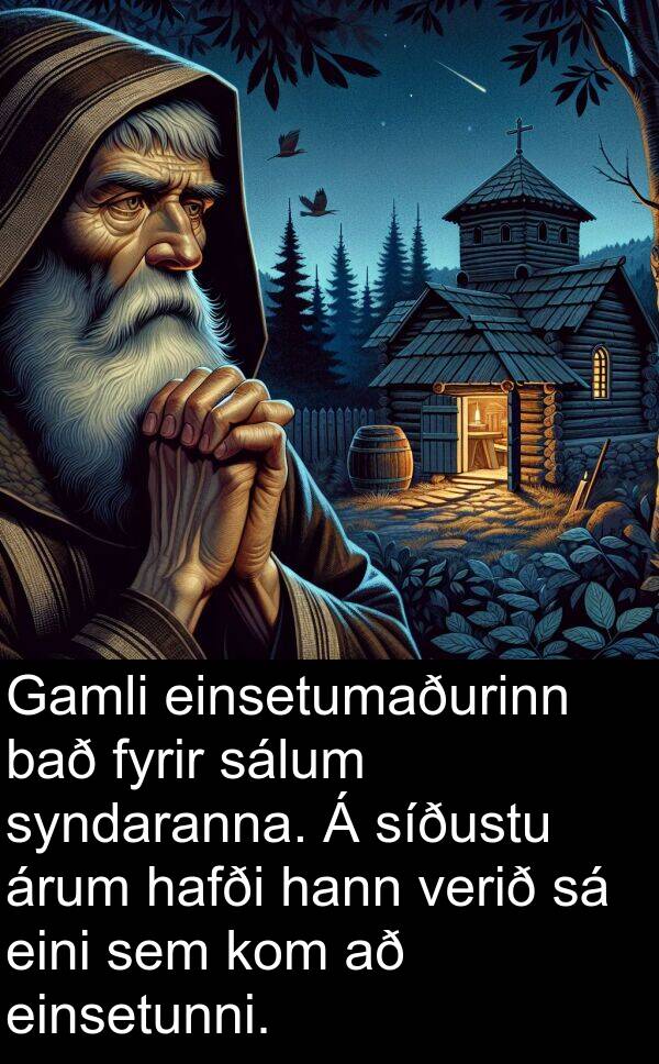 einsetumaðurinn: Gamli einsetumaðurinn bað fyrir sálum syndaranna. Á síðustu árum hafði hann verið sá eini sem kom að einsetunni.
