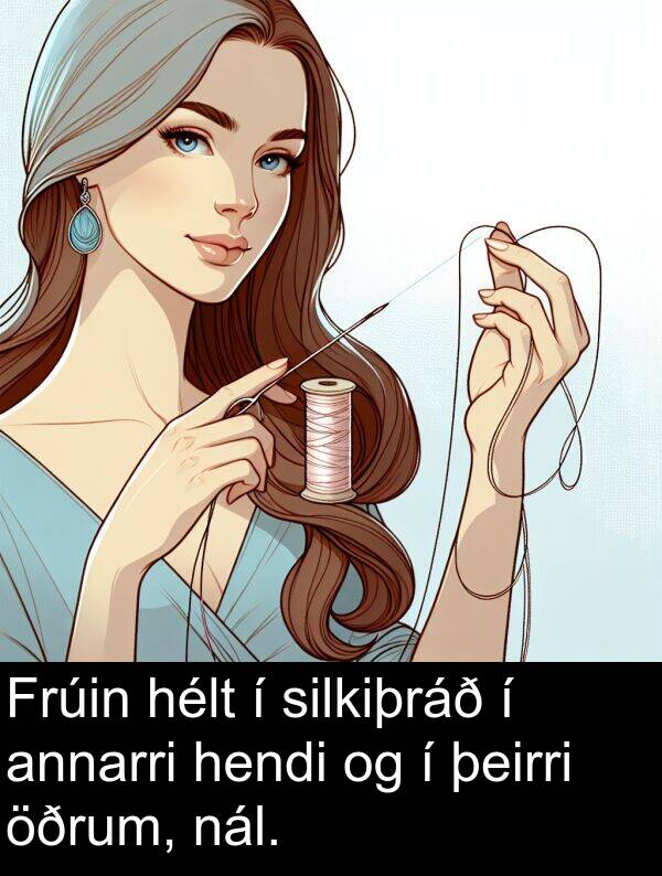 þeirri: Frúin hélt í silkiþráð í annarri hendi og í þeirri öðrum, nál.