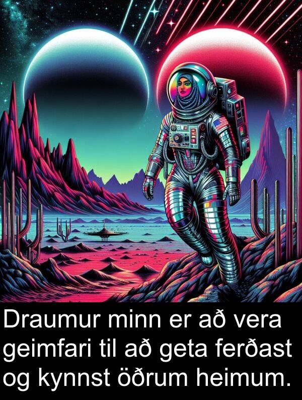geta: Draumur minn er að vera geimfari til að geta ferðast og kynnst öðrum heimum.