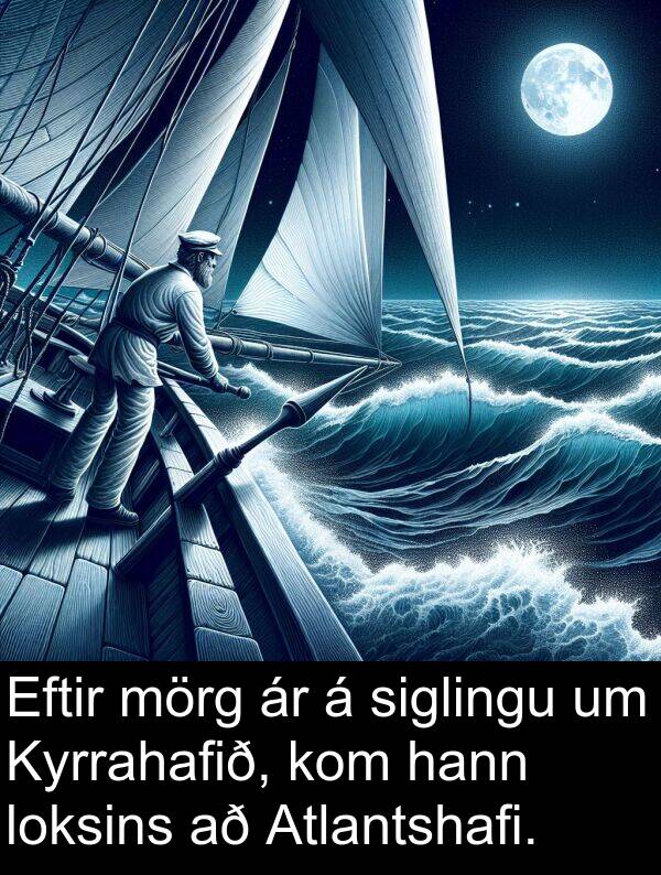 mörg: Eftir mörg ár á siglingu um Kyrrahafið, kom hann loksins að Atlantshafi.