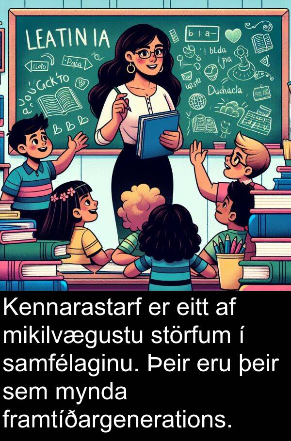 þeir: Kennarastarf er eitt af mikilvægustu störfum í samfélaginu. Þeir eru þeir sem mynda framtíðargenerations.