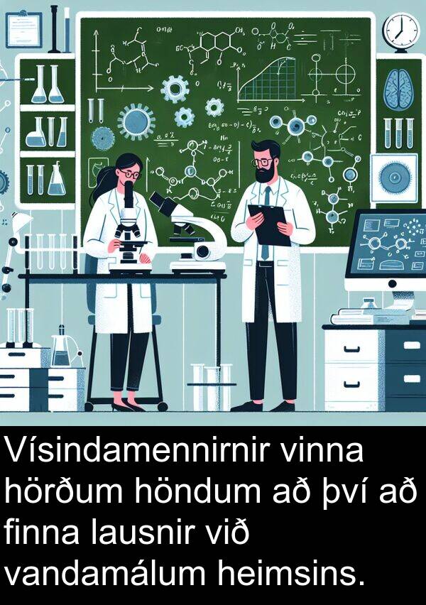 finna: Vísindamennirnir vinna hörðum höndum að því að finna lausnir við vandamálum heimsins.