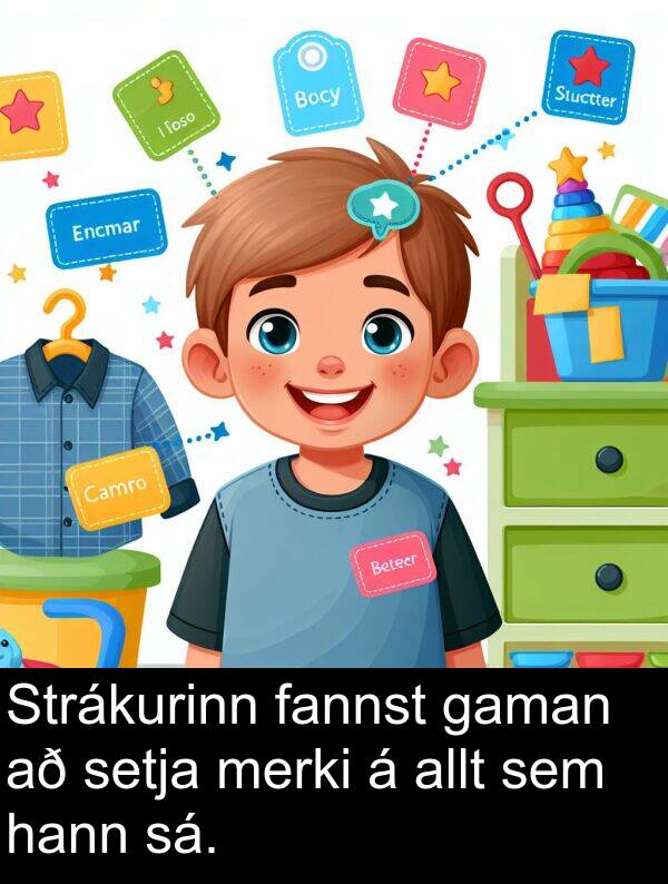 fannst: Strákurinn fannst gaman að setja merki á allt sem hann sá.