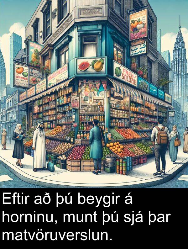 þar: Eftir að þú beygir á horninu, munt þú sjá þar matvöruverslun.