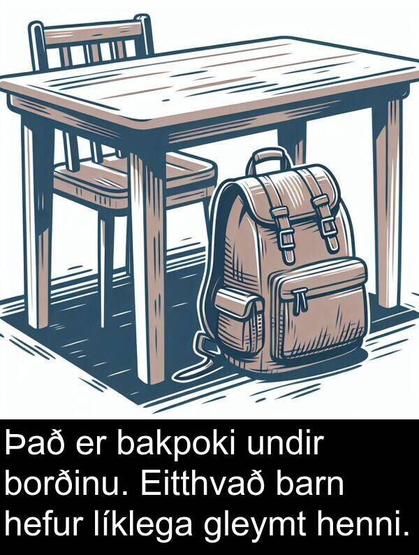 barn: Það er bakpoki undir borðinu. Eitthvað barn hefur líklega gleymt henni.