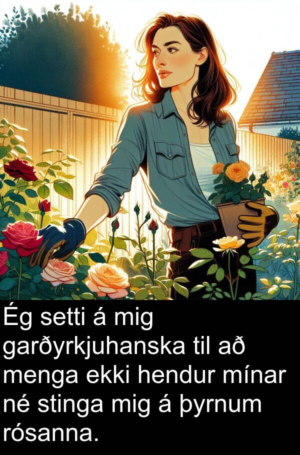 menga: Ég setti á mig garðyrkjuhanska til að menga ekki hendur mínar né stinga mig á þyrnum rósanna.
