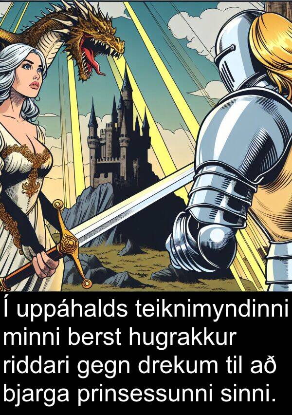berst: Í uppáhalds teiknimyndinni minni berst hugrakkur riddari gegn drekum til að bjarga prinsessunni sinni.