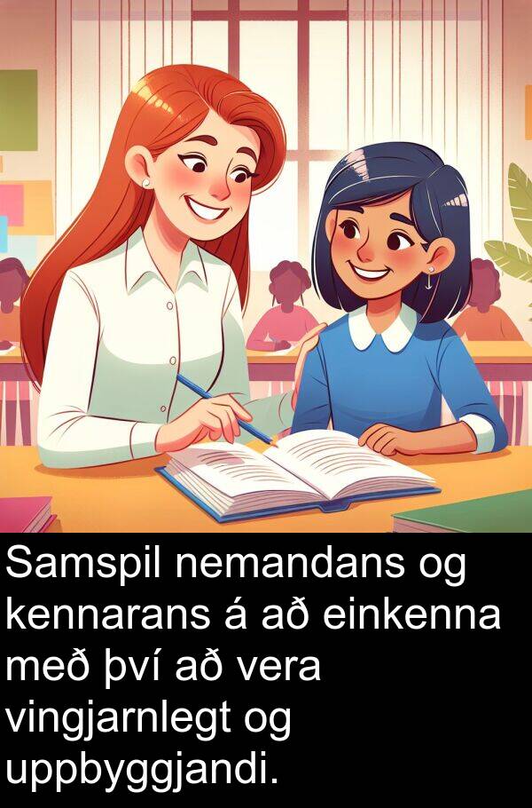 kennarans: Samspil nemandans og kennarans á að einkenna með því að vera vingjarnlegt og uppbyggjandi.