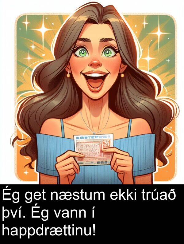 því: Ég get næstum ekki trúað því. Ég vann í happdrættinu!
