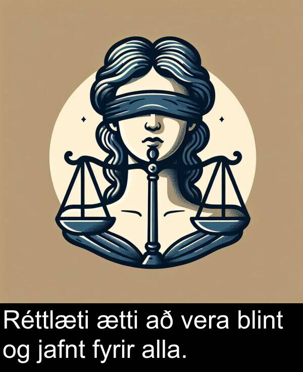 ætti: Réttlæti ætti að vera blint og jafnt fyrir alla.