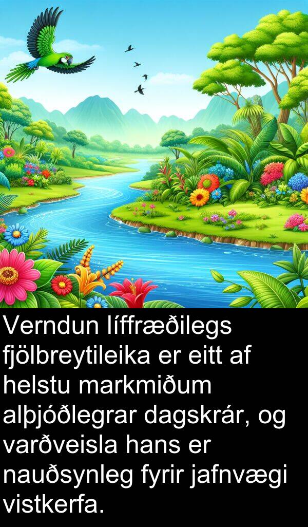 jafnvægi: Verndun líffræðilegs fjölbreytileika er eitt af helstu markmiðum alþjóðlegrar dagskrár, og varðveisla hans er nauðsynleg fyrir jafnvægi vistkerfa.