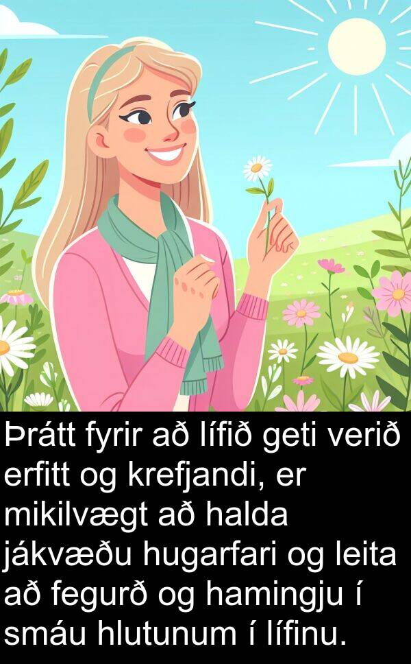 hamingju: Þrátt fyrir að lífið geti verið erfitt og krefjandi, er mikilvægt að halda jákvæðu hugarfari og leita að fegurð og hamingju í smáu hlutunum í lífinu.