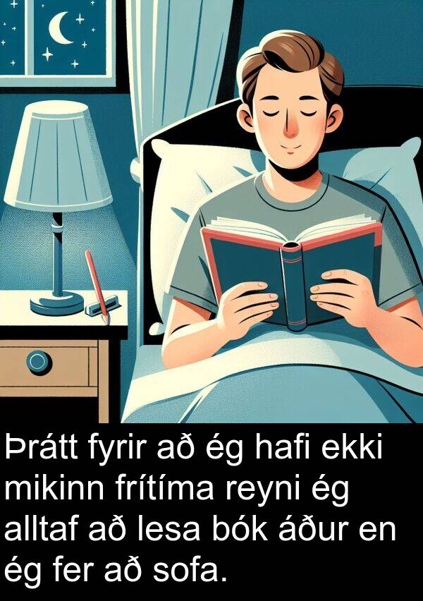 fer: Þrátt fyrir að ég hafi ekki mikinn frítíma reyni ég alltaf að lesa bók áður en ég fer að sofa.