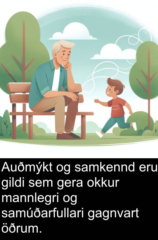 gildi: Auðmýkt og samkennd eru gildi sem gera okkur mannlegri og samúðarfullari gagnvart öðrum.