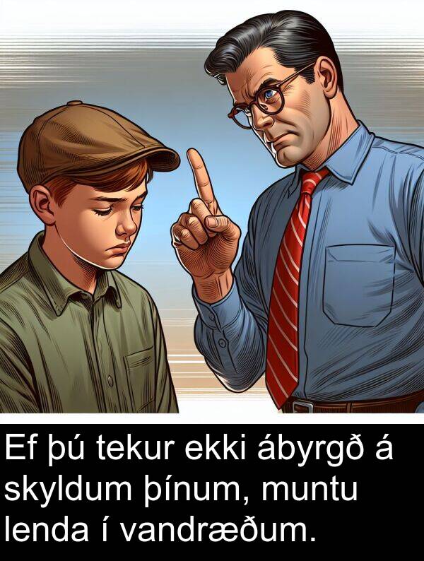 þínum: Ef þú tekur ekki ábyrgð á skyldum þínum, muntu lenda í vandræðum.