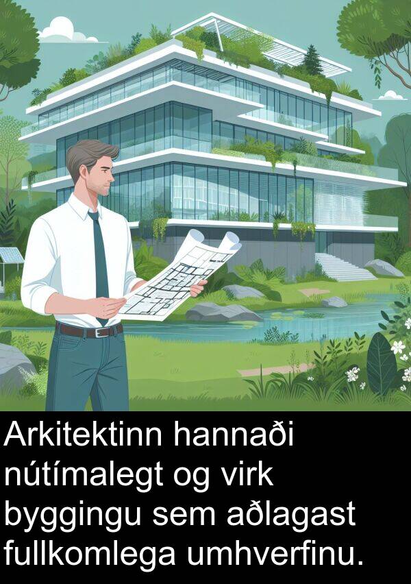hannaði: Arkitektinn hannaði nútímalegt og virk byggingu sem aðlagast fullkomlega umhverfinu.