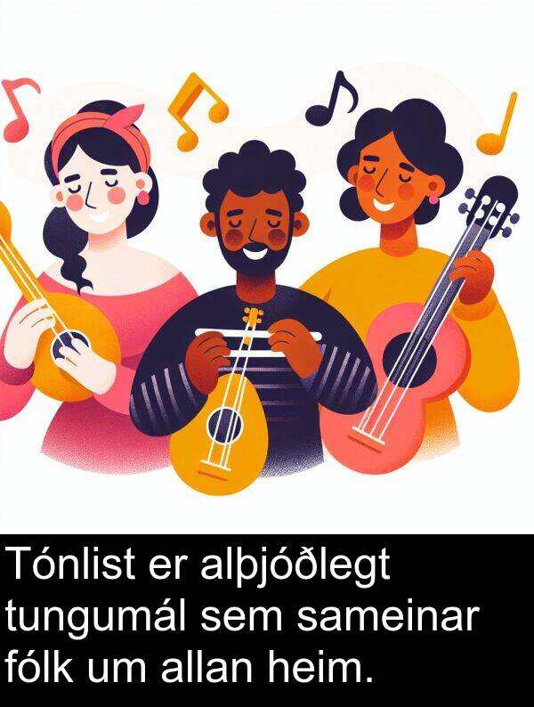sameinar: Tónlist er alþjóðlegt tungumál sem sameinar fólk um allan heim.