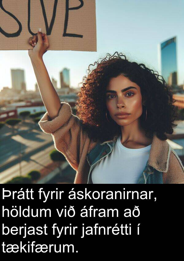 áfram: Þrátt fyrir áskoranirnar, höldum við áfram að berjast fyrir jafnrétti í tækifærum.