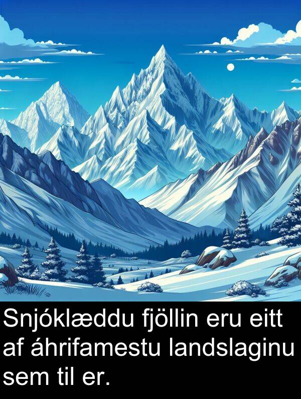 landslaginu: Snjóklæddu fjöllin eru eitt af áhrifamestu landslaginu sem til er.