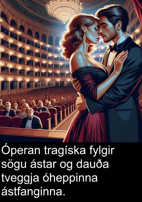 óheppinna: Óperan tragíska fylgir sögu ástar og dauða tveggja óheppinna ástfanginna.