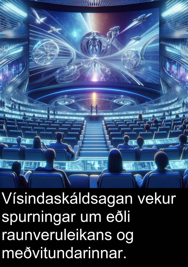 raunveruleikans: Vísindaskáldsagan vekur spurningar um eðli raunveruleikans og meðvitundarinnar.