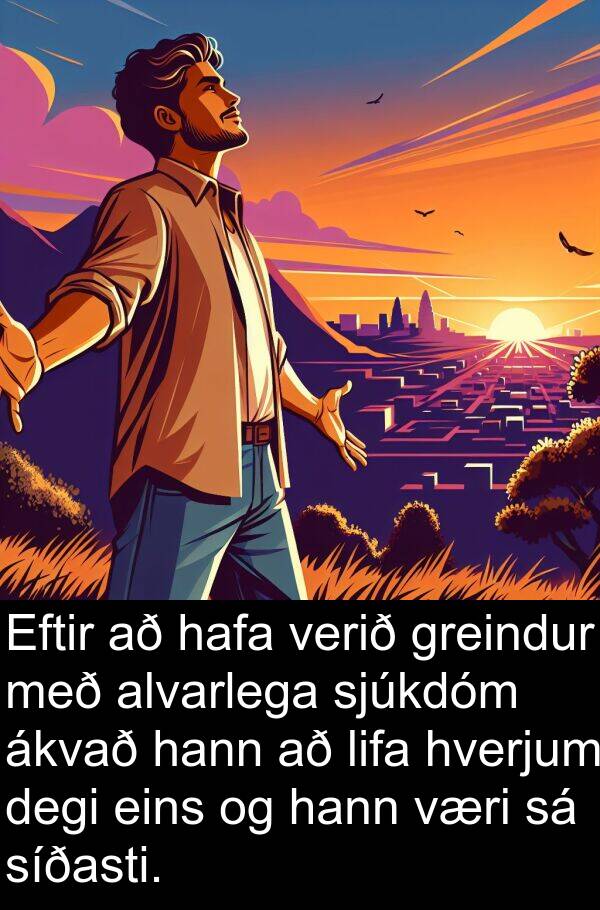 lifa: Eftir að hafa verið greindur með alvarlega sjúkdóm ákvað hann að lifa hverjum degi eins og hann væri sá síðasti.