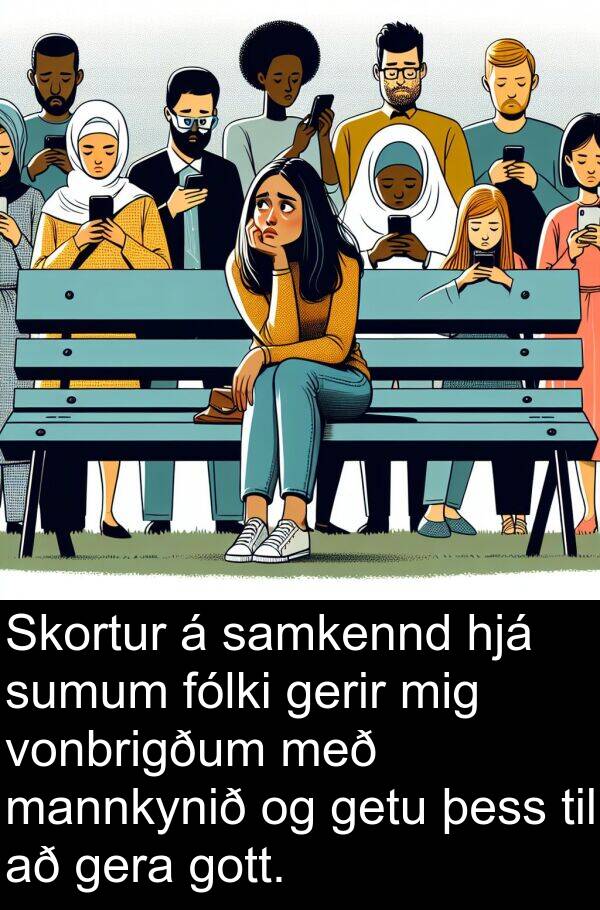 gera: Skortur á samkennd hjá sumum fólki gerir mig vonbrigðum með mannkynið og getu þess til að gera gott.