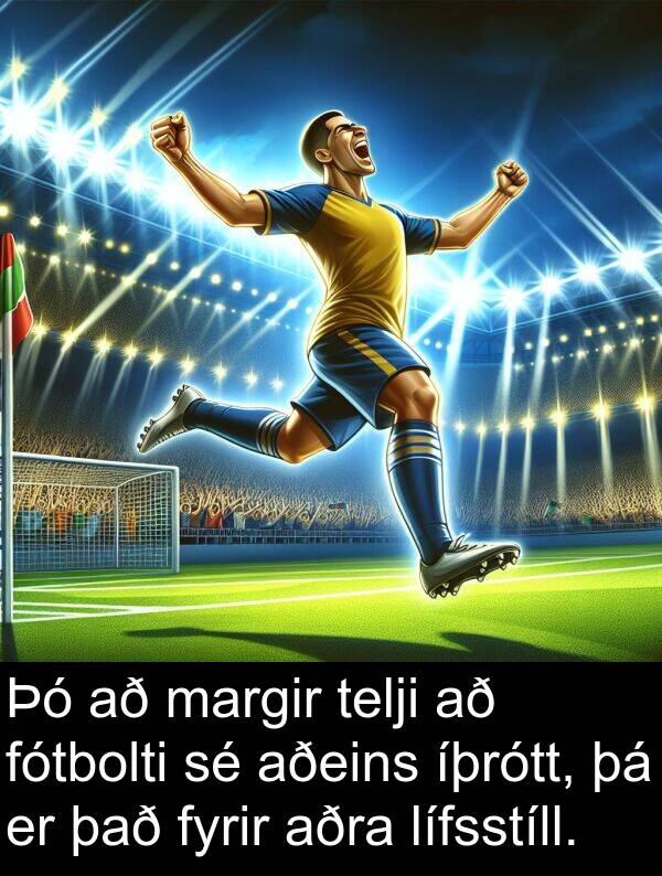 margir: Þó að margir telji að fótbolti sé aðeins íþrótt, þá er það fyrir aðra lífsstíll.