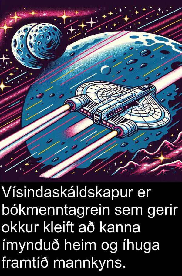 ímynduð: Vísindaskáldskapur er bókmenntagrein sem gerir okkur kleift að kanna ímynduð heim og íhuga framtíð mannkyns.