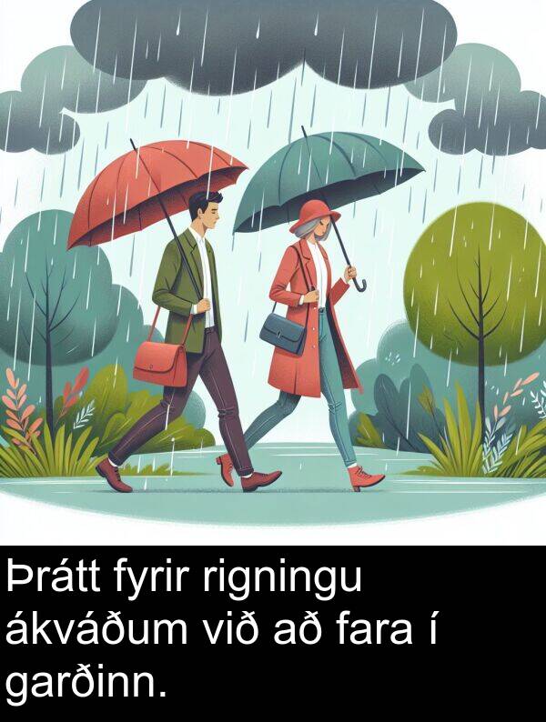 rigningu: Þrátt fyrir rigningu ákváðum við að fara í garðinn.