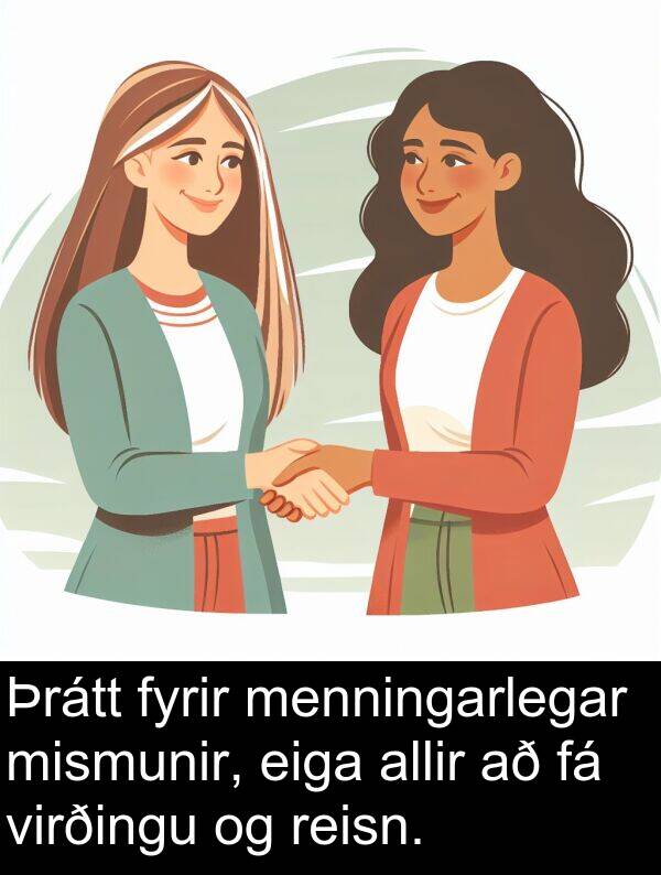 reisn: Þrátt fyrir menningarlegar mismunir, eiga allir að fá virðingu og reisn.