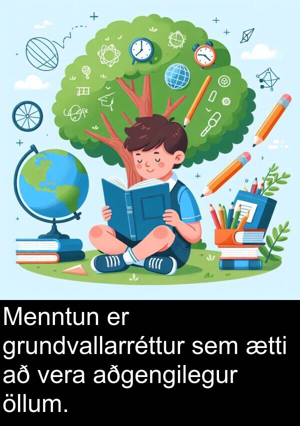 öllum: Menntun er grundvallarréttur sem ætti að vera aðgengilegur öllum.