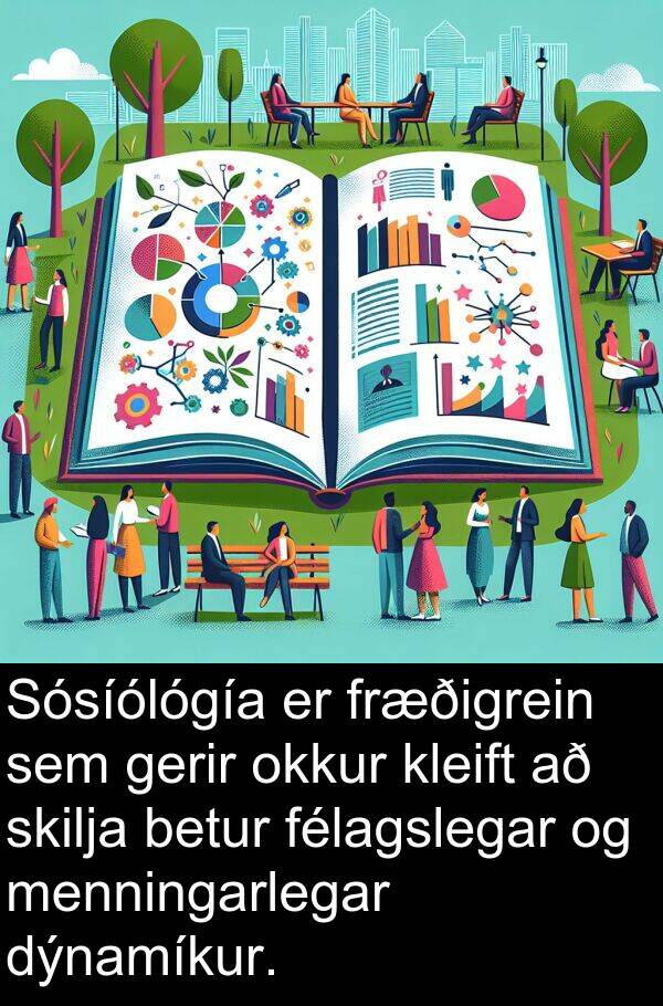 gerir: Sósíólógía er fræðigrein sem gerir okkur kleift að skilja betur félagslegar og menningarlegar dýnamíkur.