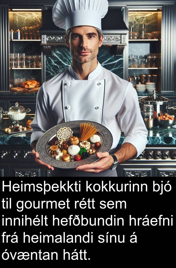 bjó: Heimsþekkti kokkurinn bjó til gourmet rétt sem innihélt hefðbundin hráefni frá heimalandi sínu á óvæntan hátt.
