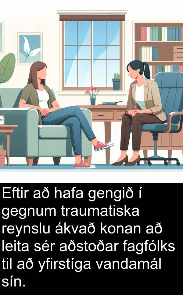 vandamál: Eftir að hafa gengið í gegnum traumatiska reynslu ákvað konan að leita sér aðstoðar fagfólks til að yfirstíga vandamál sín.