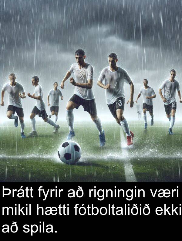 rigningin: Þrátt fyrir að rigningin væri mikil hætti fótboltaliðið ekki að spila.