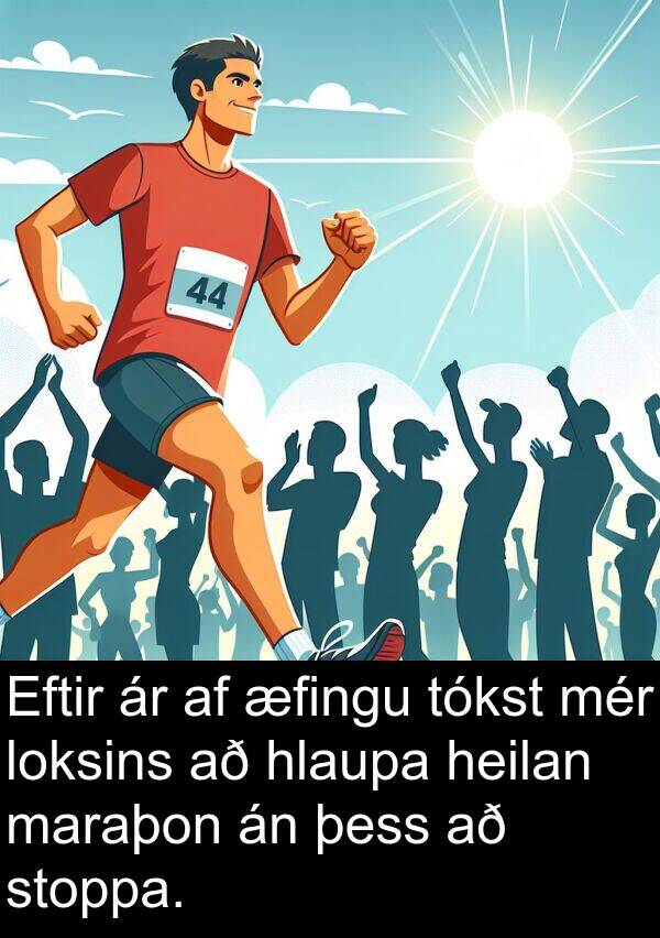 maraþon: Eftir ár af æfingu tókst mér loksins að hlaupa heilan maraþon án þess að stoppa.