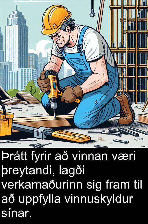 þreytandi: Þrátt fyrir að vinnan væri þreytandi, lagði verkamaðurinn sig fram til að uppfylla vinnuskyldur sínar.