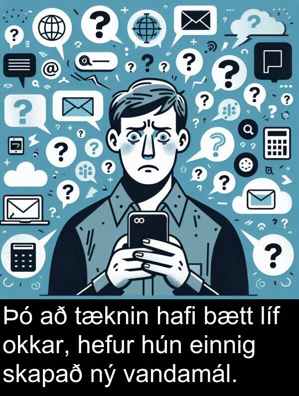 einnig: Þó að tæknin hafi bætt líf okkar, hefur hún einnig skapað ný vandamál.