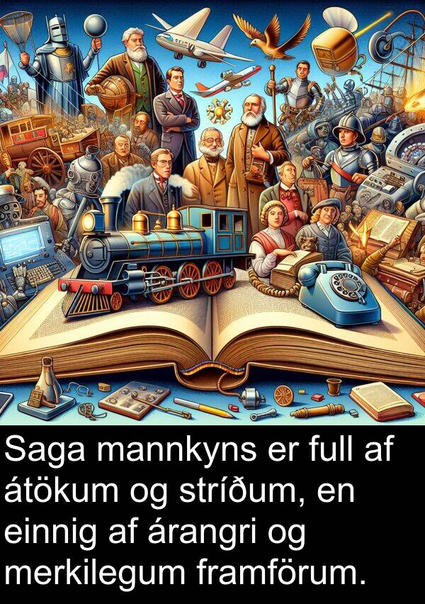 einnig: Saga mannkyns er full af átökum og stríðum, en einnig af árangri og merkilegum framförum.