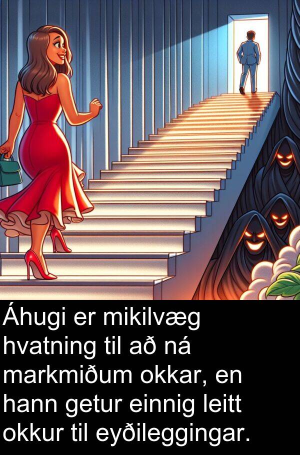 einnig: Áhugi er mikilvæg hvatning til að ná markmiðum okkar, en hann getur einnig leitt okkur til eyðileggingar.