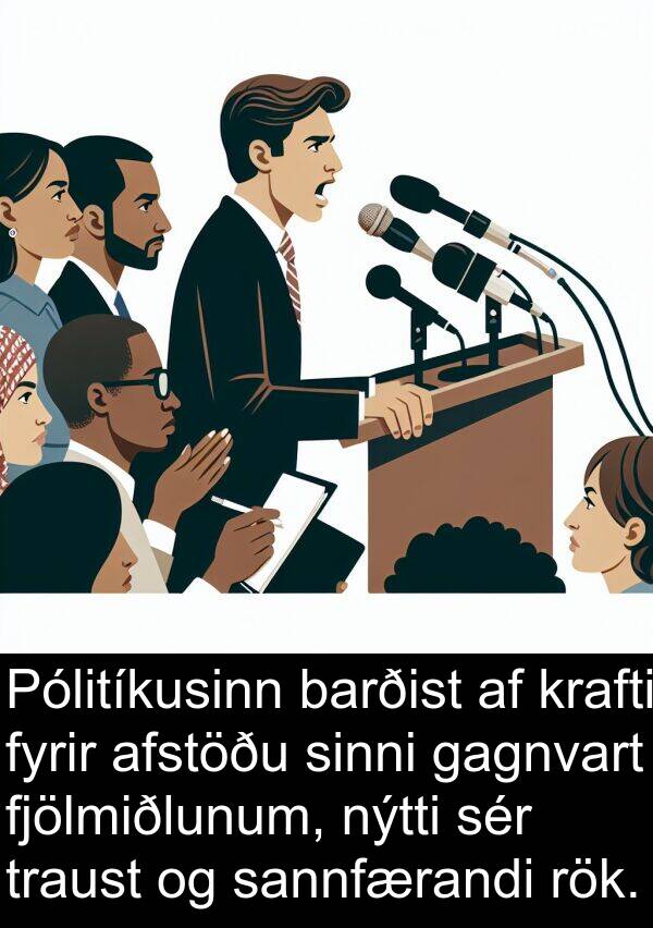 gagnvart: Pólitíkusinn barðist af krafti fyrir afstöðu sinni gagnvart fjölmiðlunum, nýtti sér traust og sannfærandi rök.