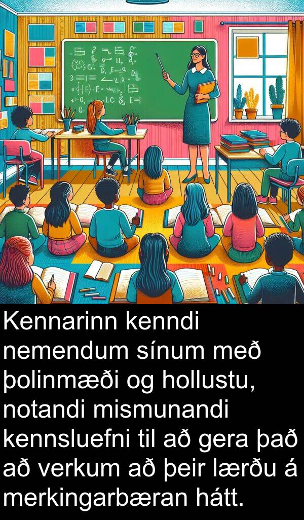 þolinmæði: Kennarinn kenndi nemendum sínum með þolinmæði og hollustu, notandi mismunandi kennsluefni til að gera það að verkum að þeir lærðu á merkingarbæran hátt.
