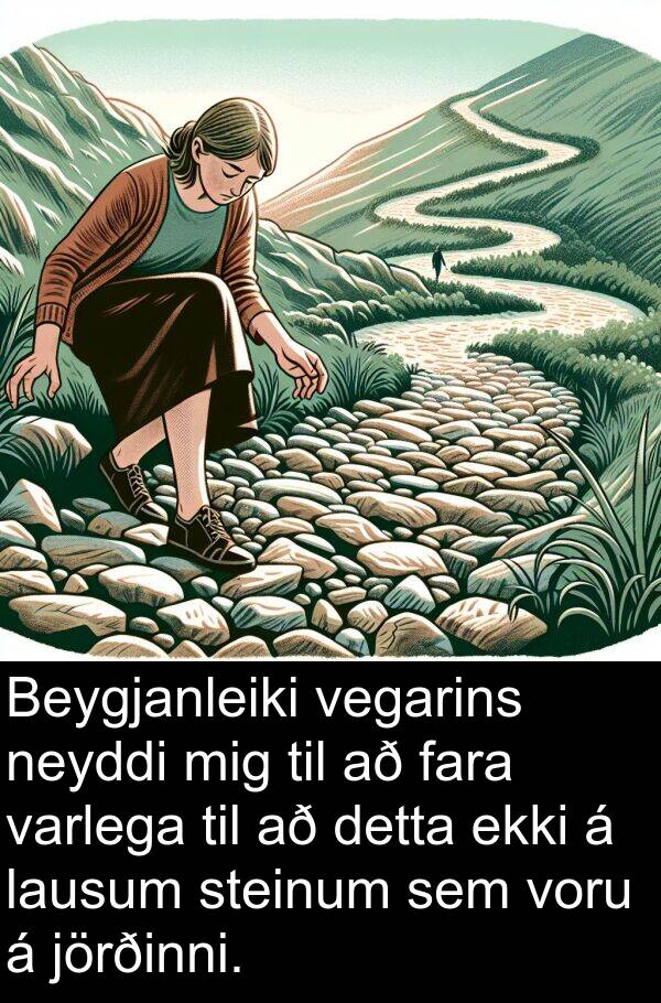 jörðinni: Beygjanleiki vegarins neyddi mig til að fara varlega til að detta ekki á lausum steinum sem voru á jörðinni.