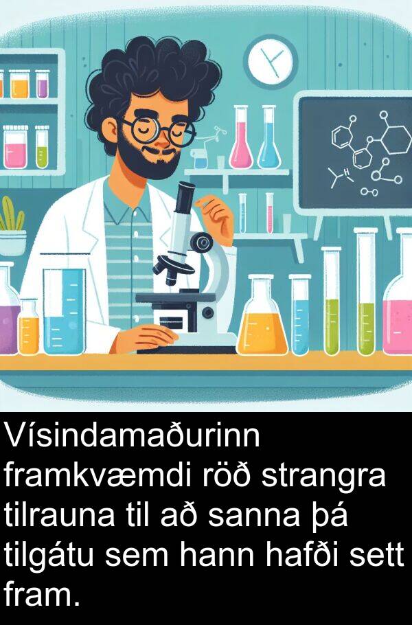 sanna: Vísindamaðurinn framkvæmdi röð strangra tilrauna til að sanna þá tilgátu sem hann hafði sett fram.