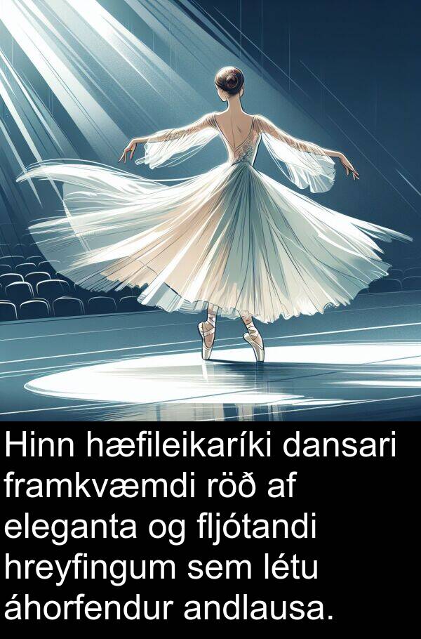 andlausa: Hinn hæfileikaríki dansari framkvæmdi röð af eleganta og fljótandi hreyfingum sem létu áhorfendur andlausa.