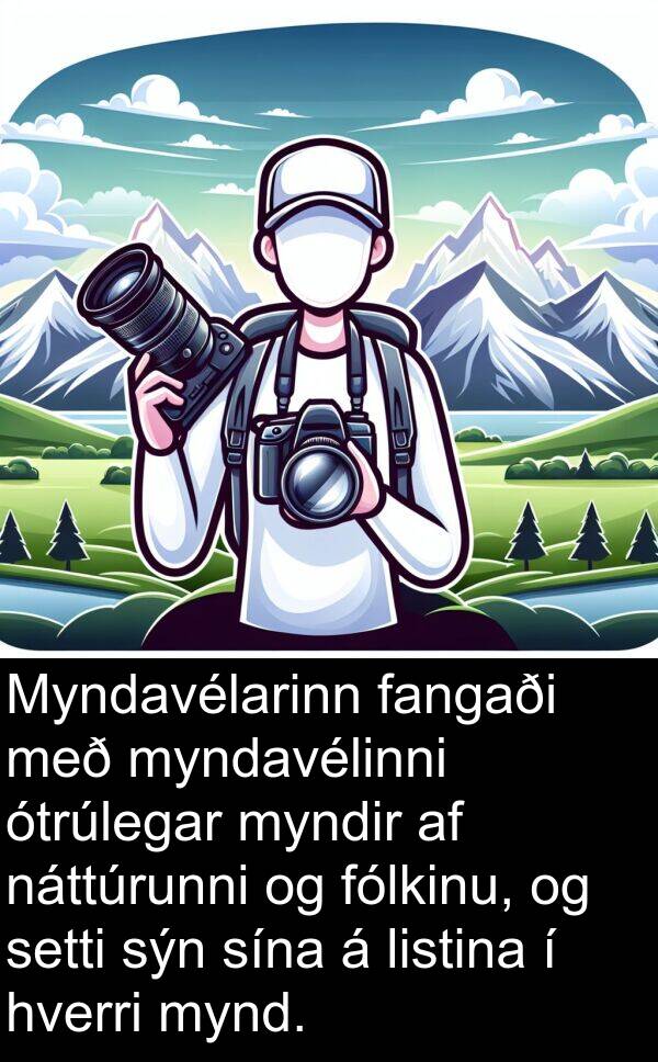 fangaði: Myndavélarinn fangaði með myndavélinni ótrúlegar myndir af náttúrunni og fólkinu, og setti sýn sína á listina í hverri mynd.