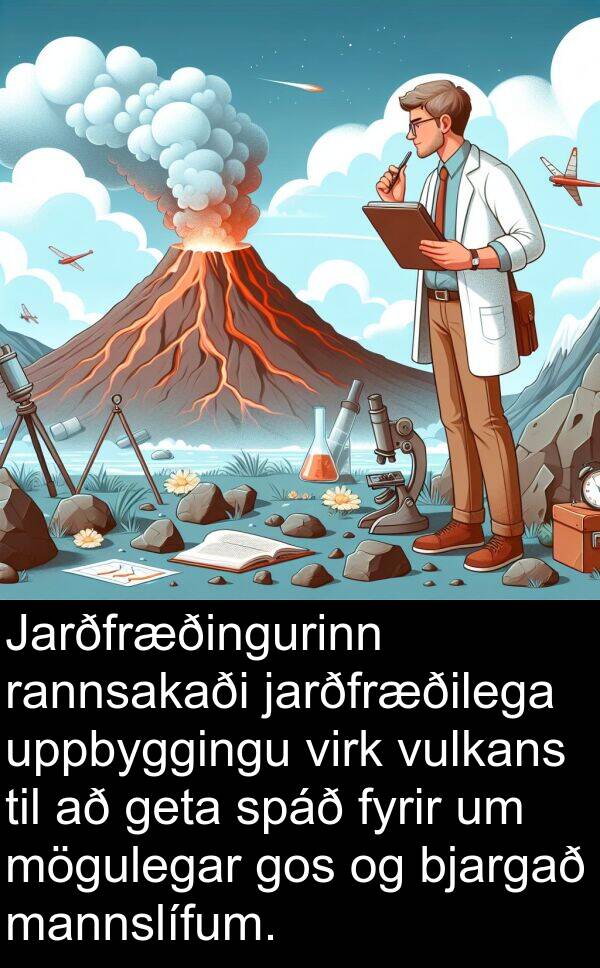 bjargað: Jarðfræðingurinn rannsakaði jarðfræðilega uppbyggingu virk vulkans til að geta spáð fyrir um mögulegar gos og bjargað mannslífum.