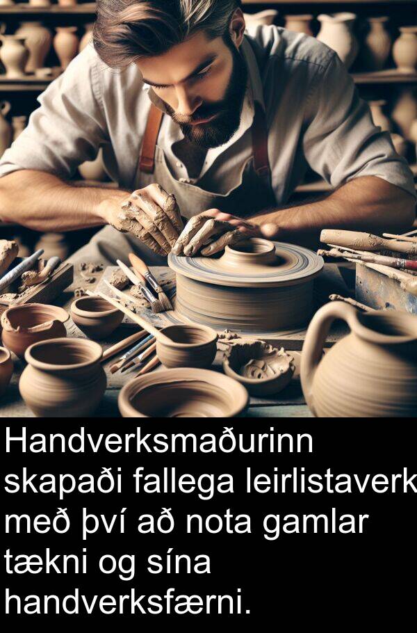 fallega: Handverksmaðurinn skapaði fallega leirlistaverk með því að nota gamlar tækni og sína handverksfærni.
